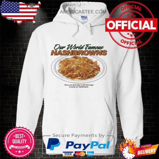 Our world famous hashbrowns there are more than 3538944 ways to enjoy our hashbrowns shirt