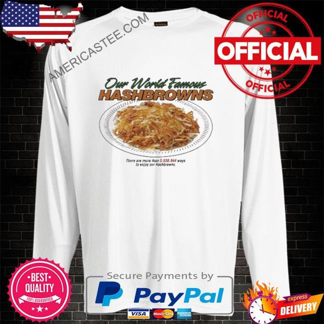 Our world famous hashbrowns there are more than 3538944 ways to enjoy our hashbrowns shirt