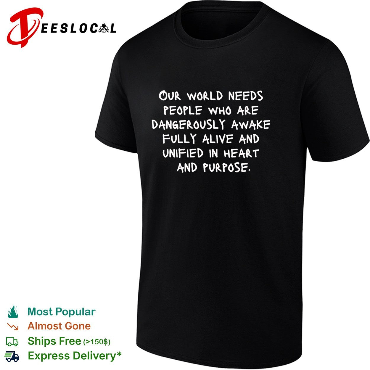 Our world needs people who are dangerously awake fully alive and unified in heart and purpose shirt