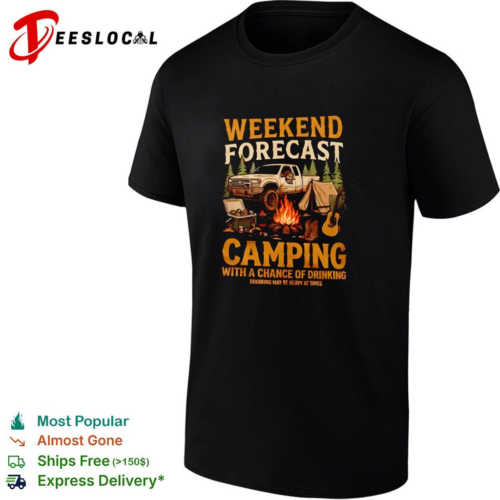Outdoors weekend forecast camping with a chance of drinking tent truck shirt