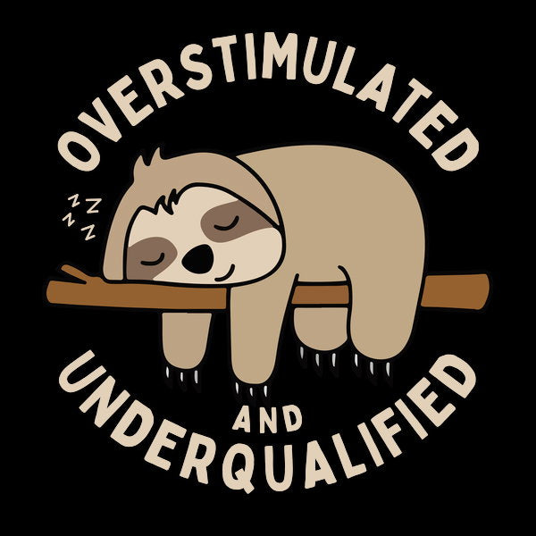 Overstimulated And Underqualified