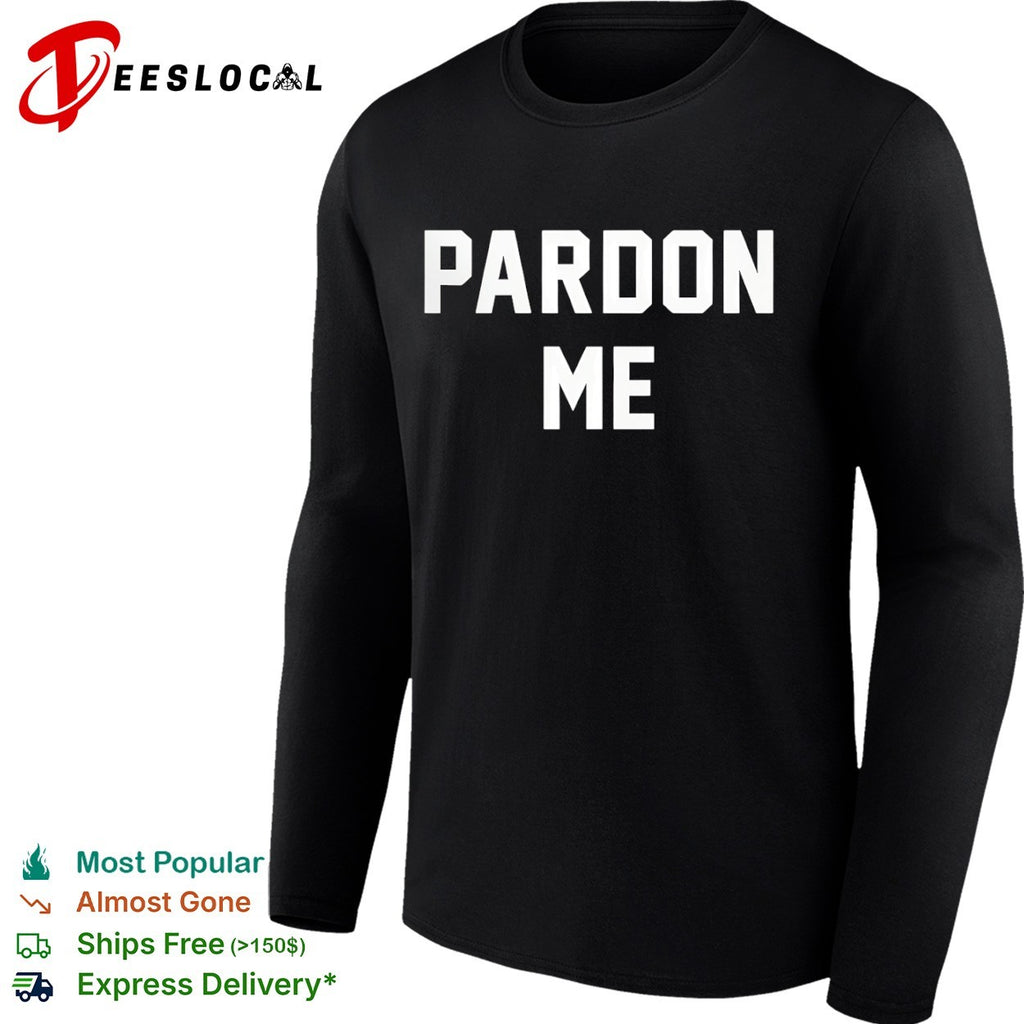 Pardon me shirt