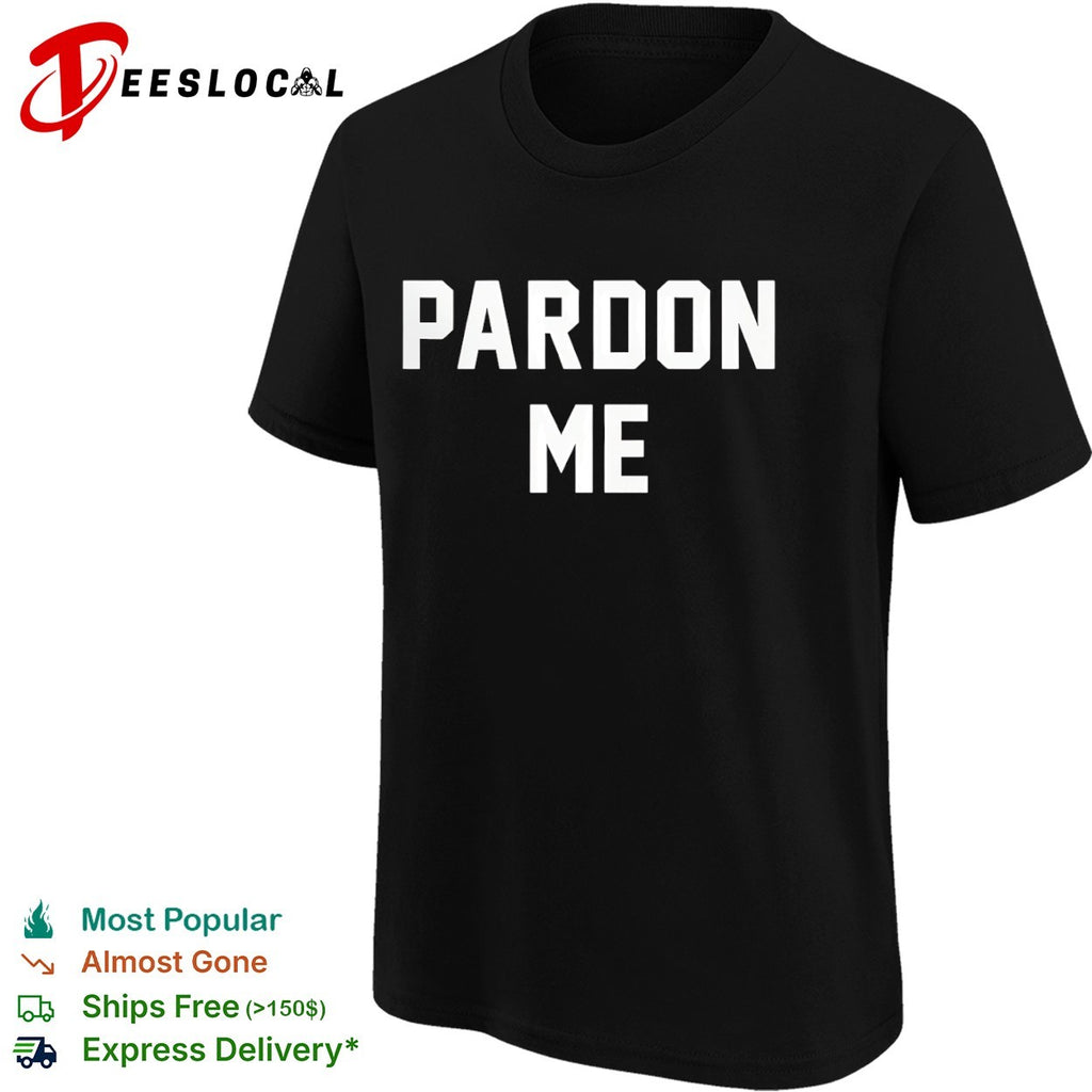 Pardon me shirt