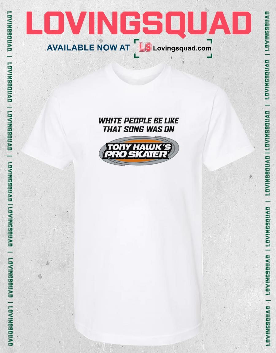 Peawhite People Be Like That Song Was On That Video Game Shirt