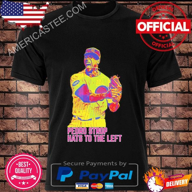 Pedro strop hats to the left 2024 shirt