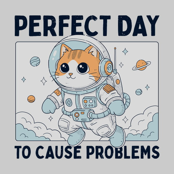Perfect Day To Cause Problems