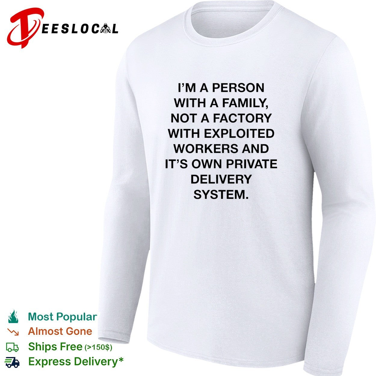 Person with a family not a factory with exploited workers and its own private delivery system shirt