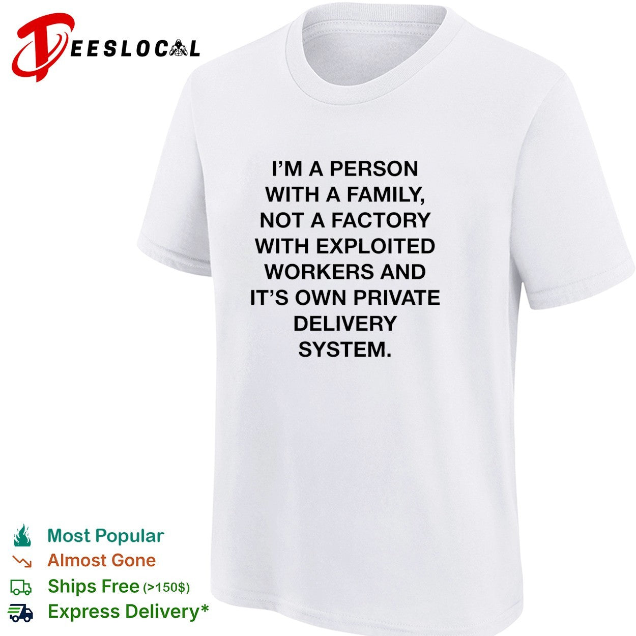 Person with a family not a factory with exploited workers and its own private delivery system shirt