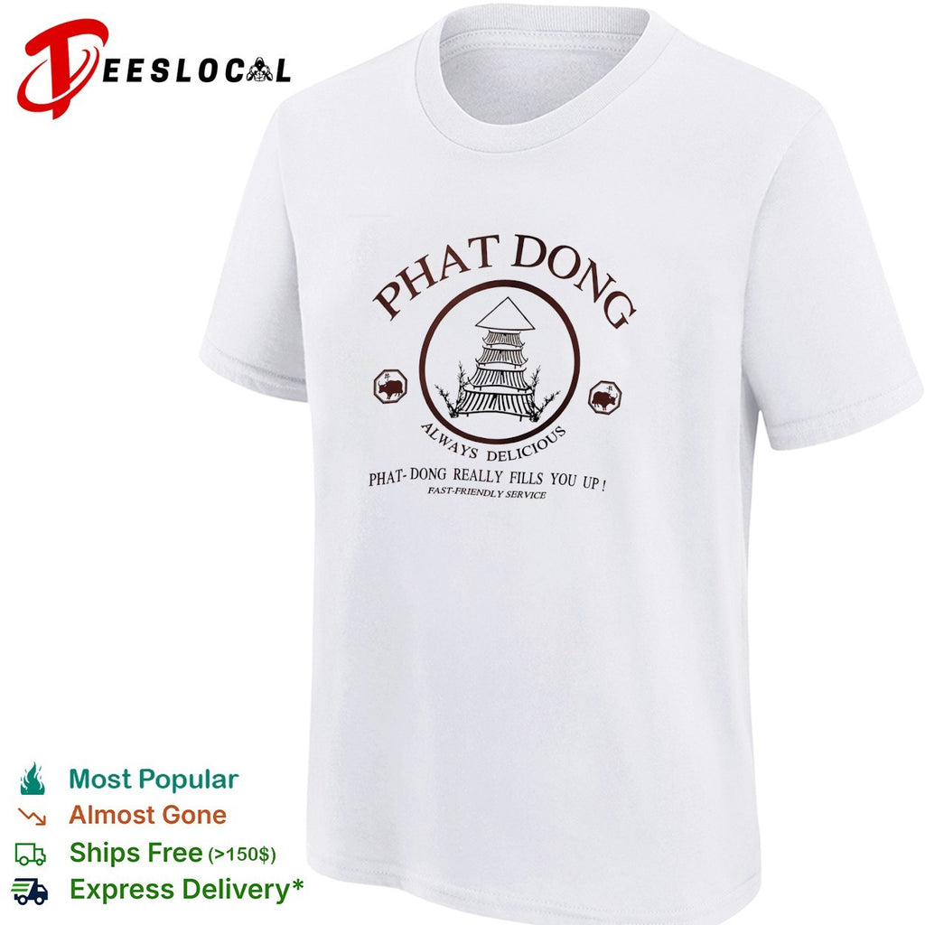 Phat Dong always delicious really fills you up fast friendly service shirt