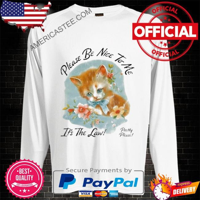 Please Be Nice To Me It’s The Law Kitten Tee Shirt