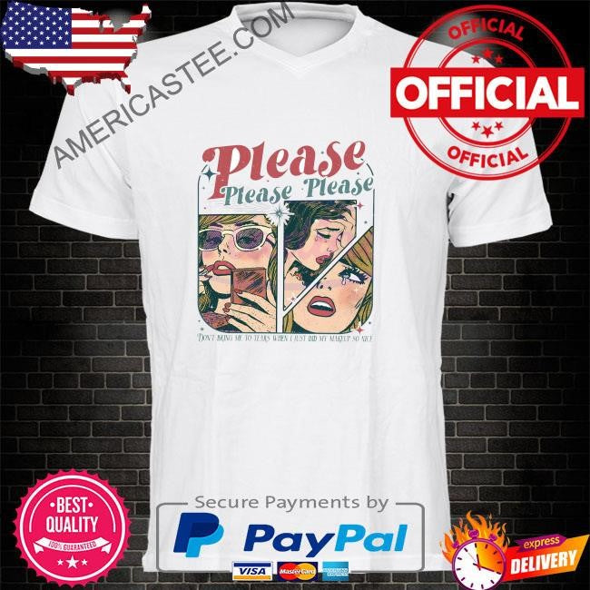 Please please please lyrics shirt