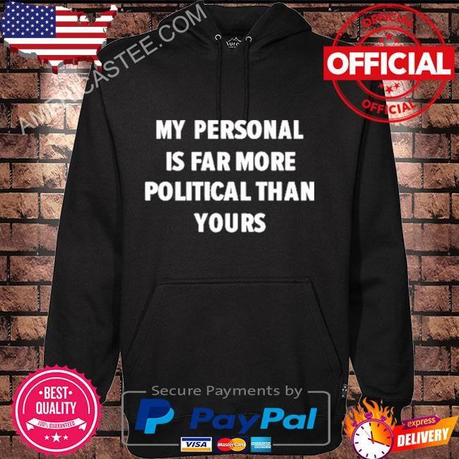 Postoctobrist my personal is far more political than yours shirt