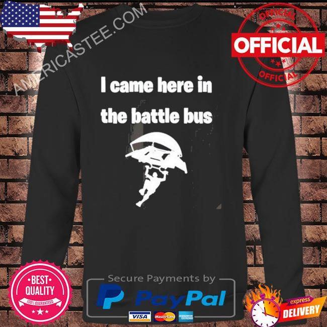 Premium I Came Here In The Battle Bus Shirt