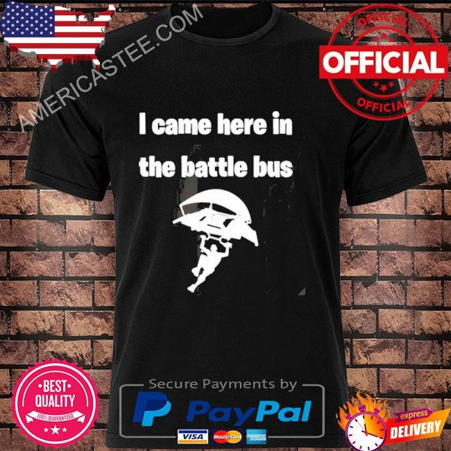 Premium I Came Here In The Battle Bus Shirt