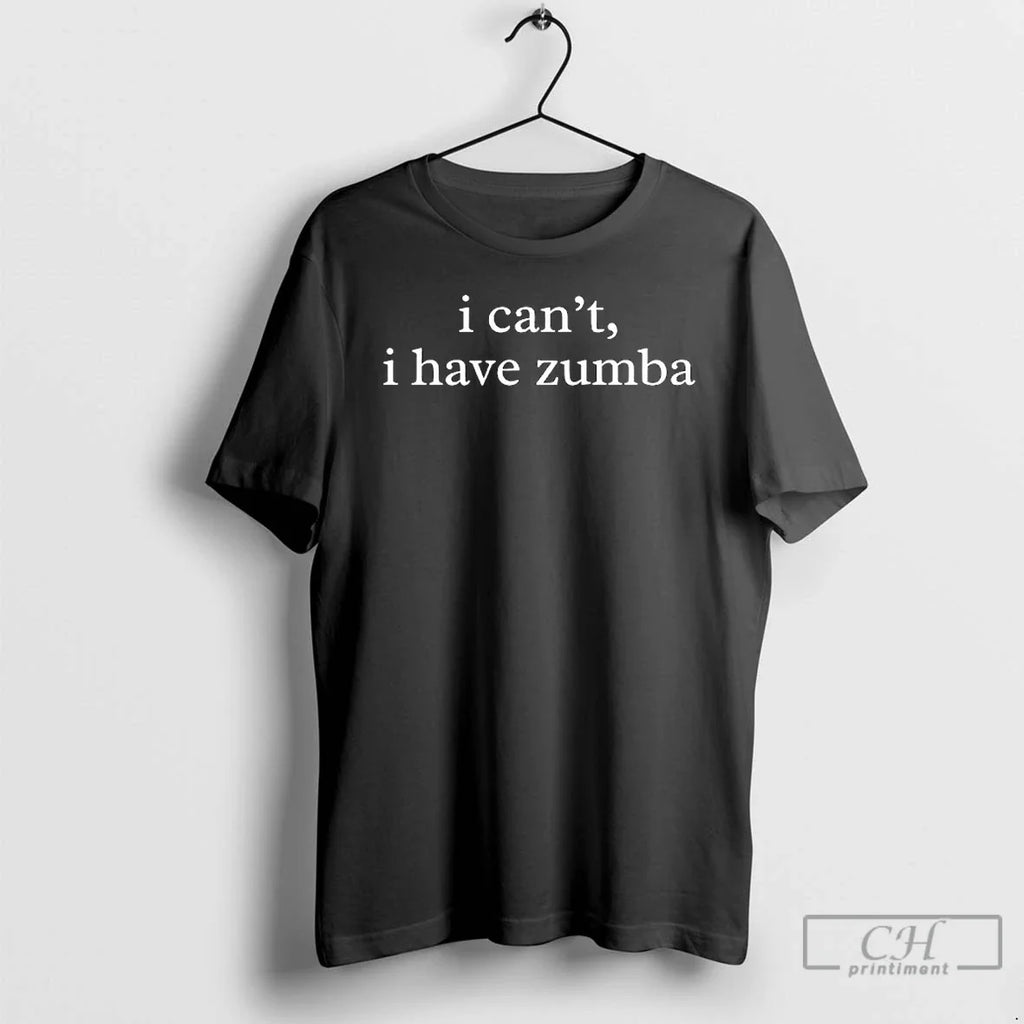 I Cant I Have Zumba Text T-Shirts, Hoodie, Sweatshirt