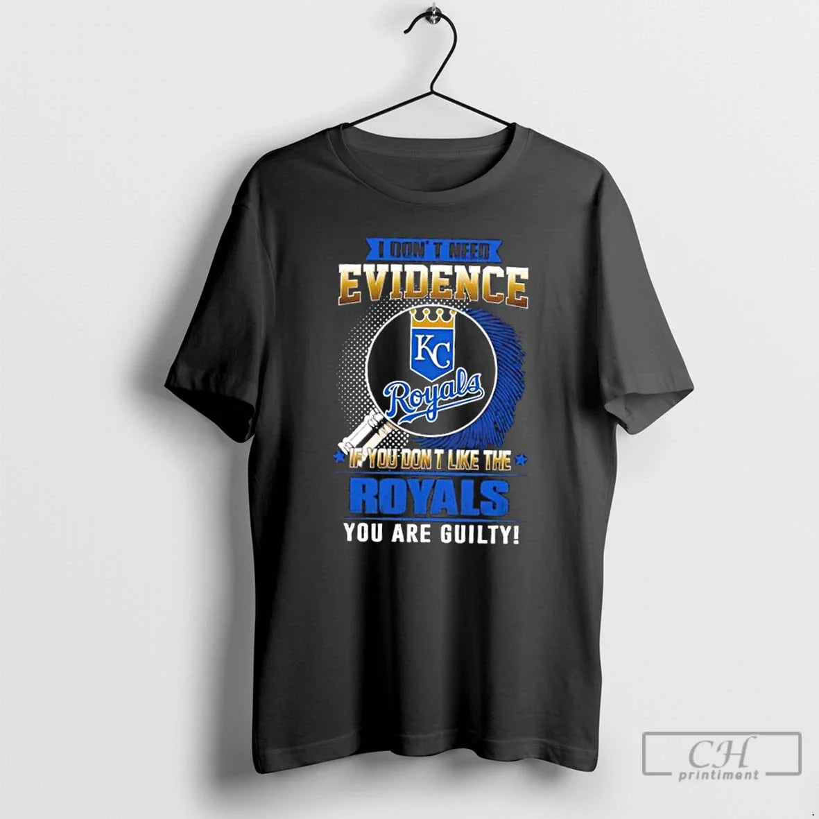 I Dont Need Evidence If You Dont Like Kansas City Royals You Are T-Shirts, Hoodie, Sweatshirt