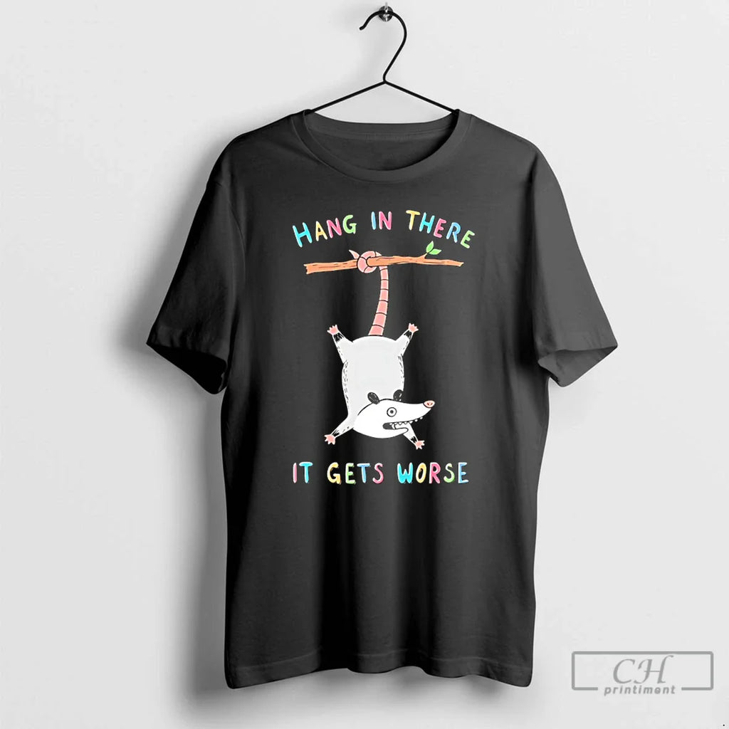 Possum Hang There Gets Worse T-Shirts, Hoodie, Sweatshirt