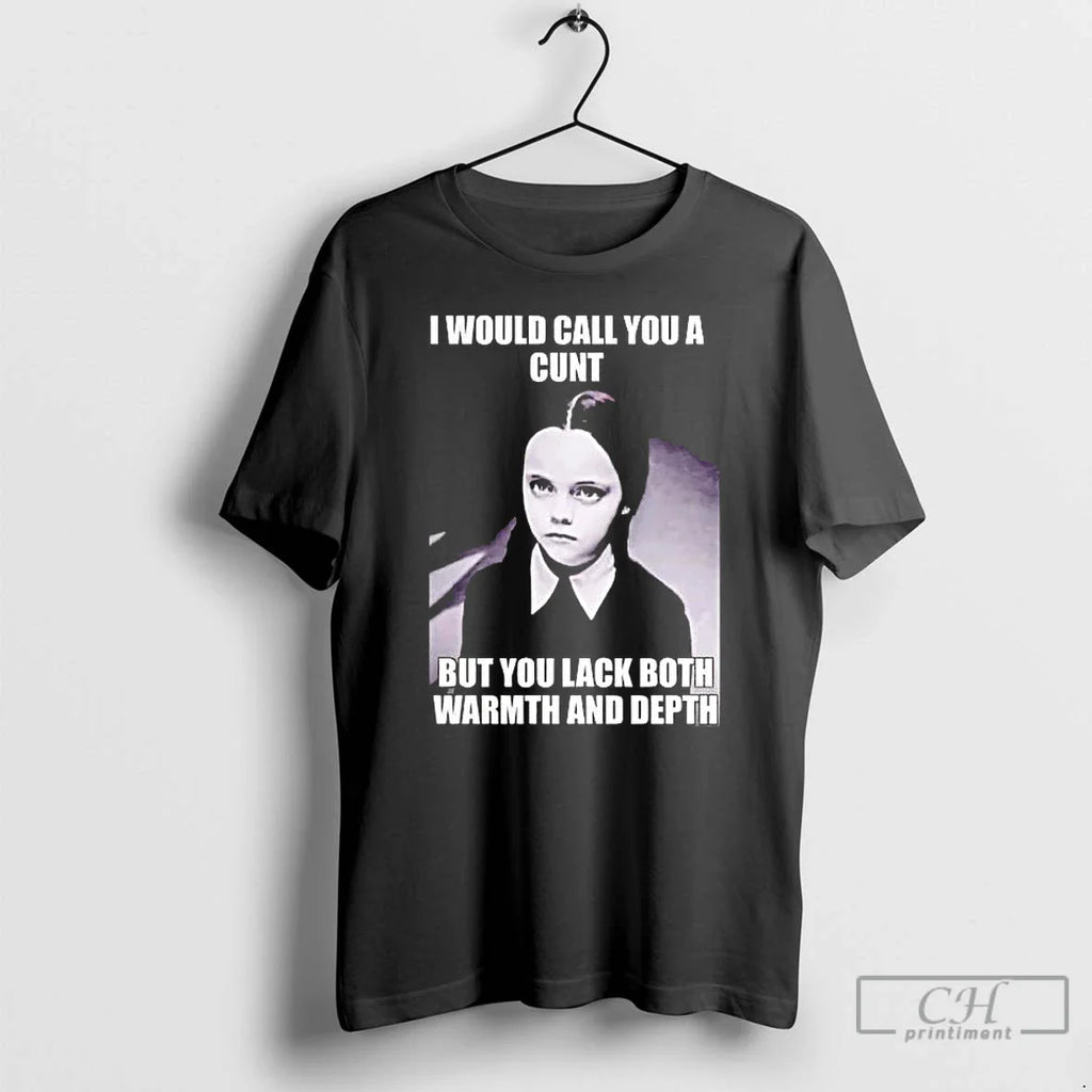 Wednesday I Would Call You Cunt But You Lack Both T-Shirts, Hoodie, Sweatshirt