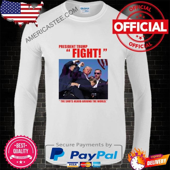 President Trump fight the shots heard around the world shirt