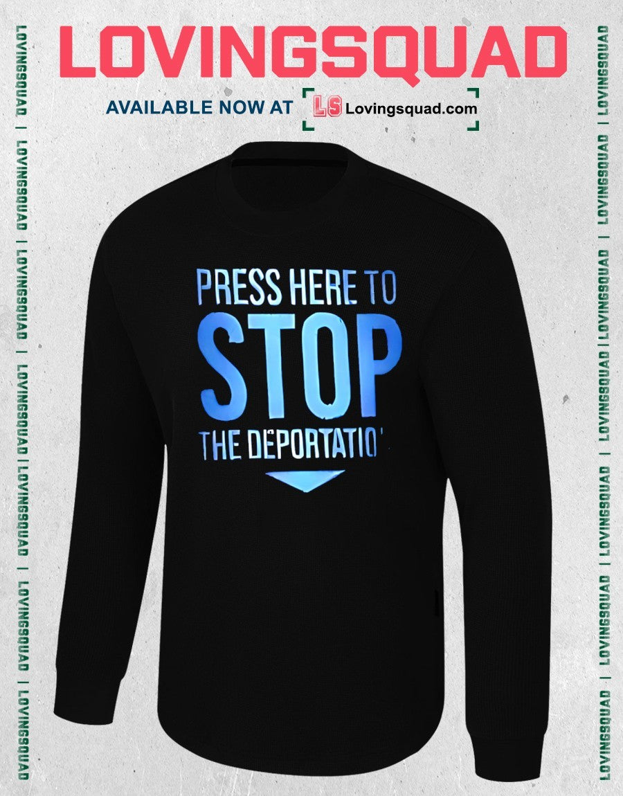 Press Here To Stop The Deportations Shirt
