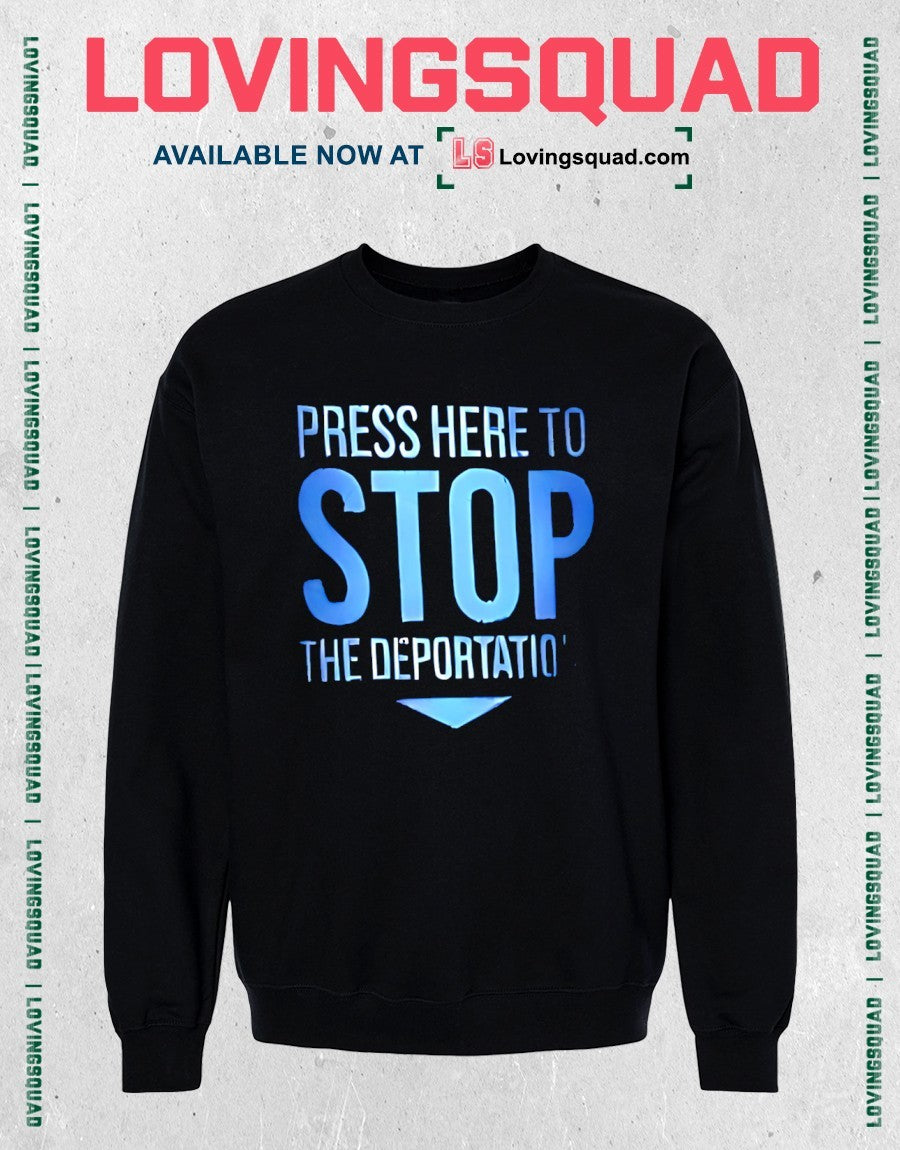 Press Here To Stop The Deportations Shirt