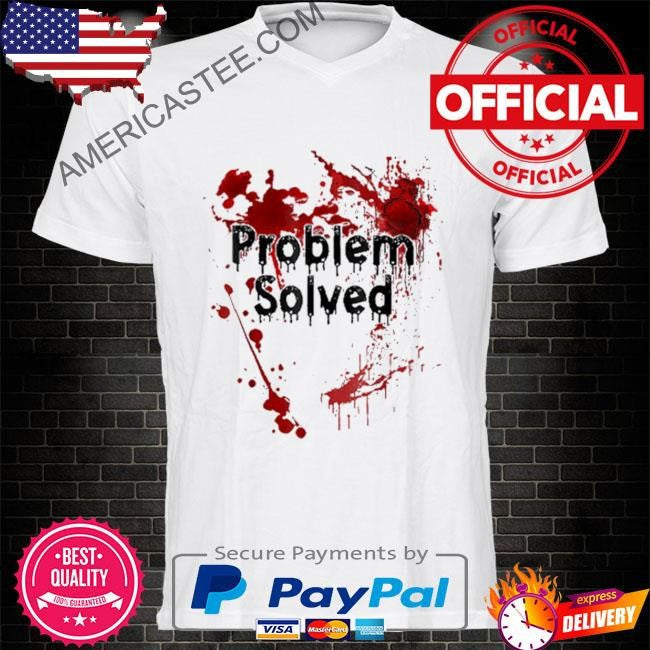 Problem Solved Bloody Halloween Shirt