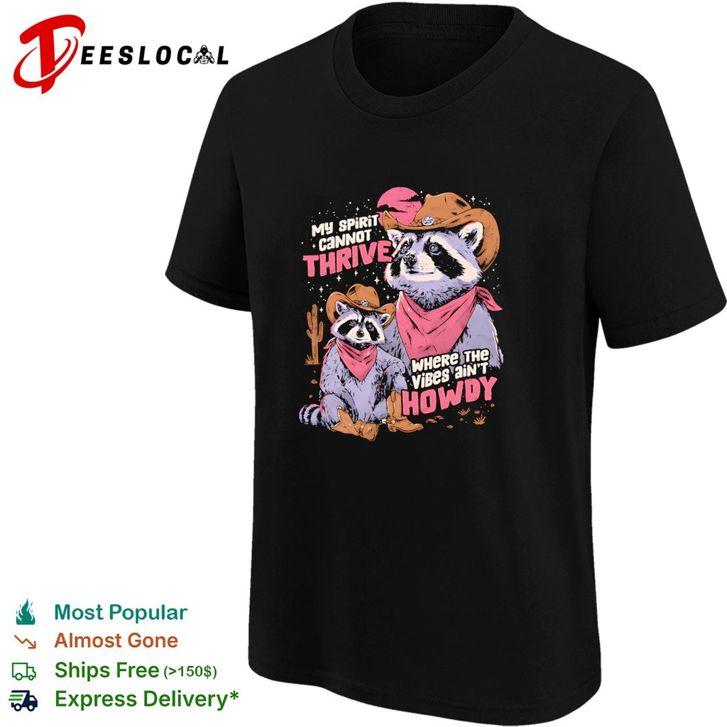 Raccoon cowboy sitting my spirit cannot thrive where the vibes aren’t howdy vintage shirt