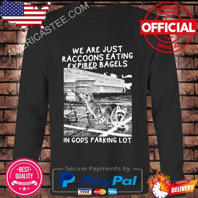 Raccoons eating expired bagels shirt