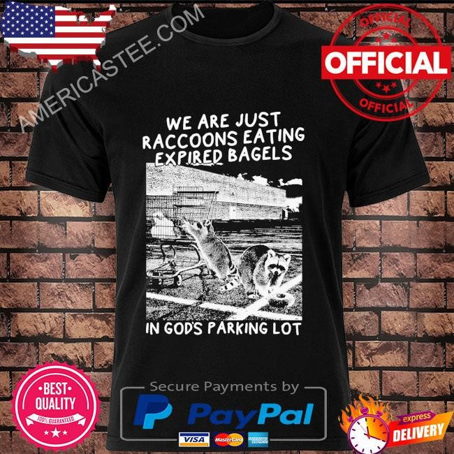 Raccoons eating expired bagels shirt