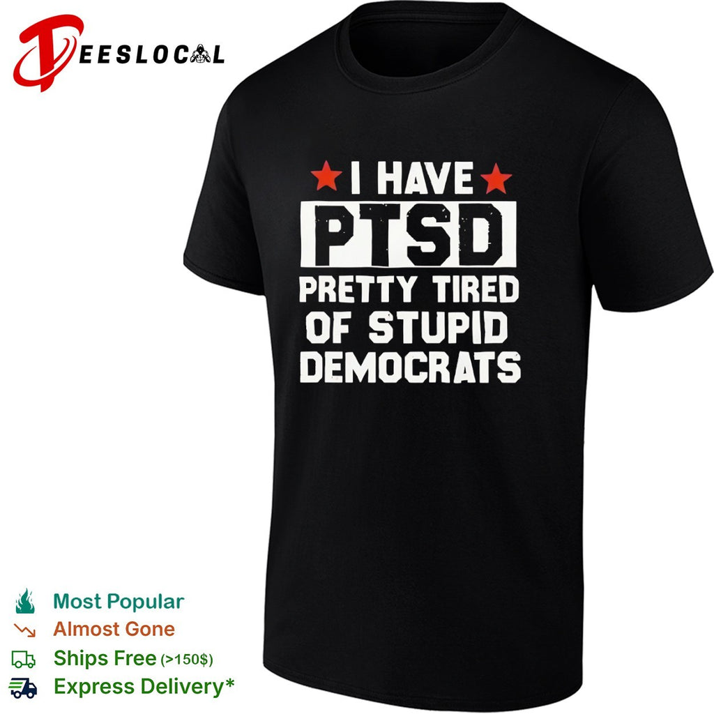 Republican I have ptsd pretty tired of stupid Democrats red stars shirt