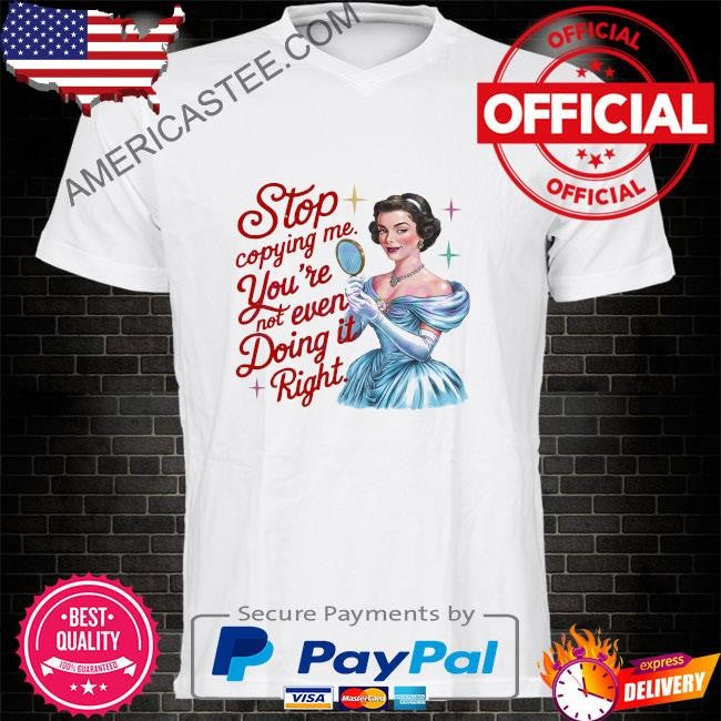 Retro stop copying me elegant girl shirt
