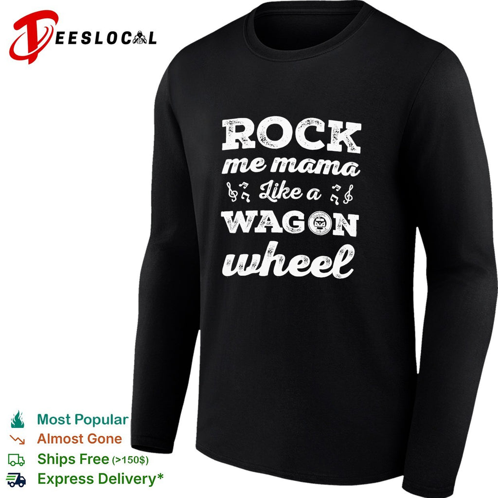 Rock me mama like a wagon wheel country music shirt
