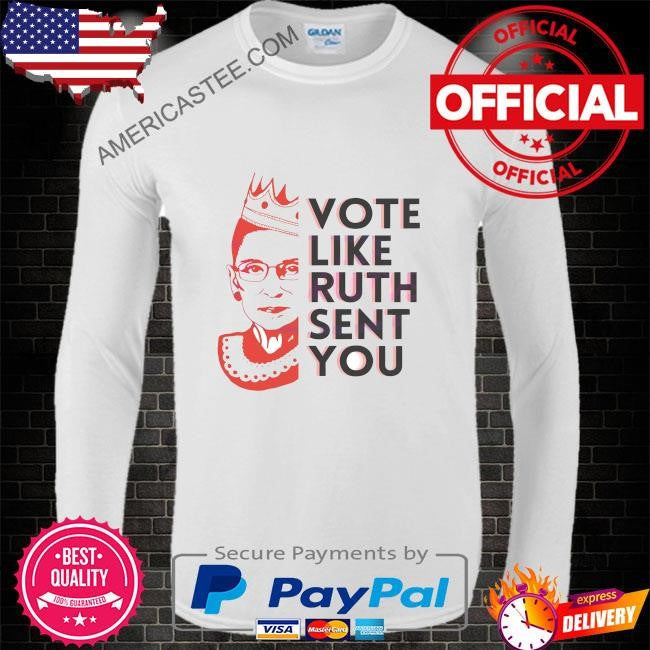 Ruth bader ginsburg vote like ruth sent you shirt