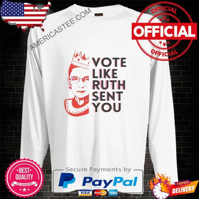 Ruth bader ginsburg vote like ruth sent you shirt