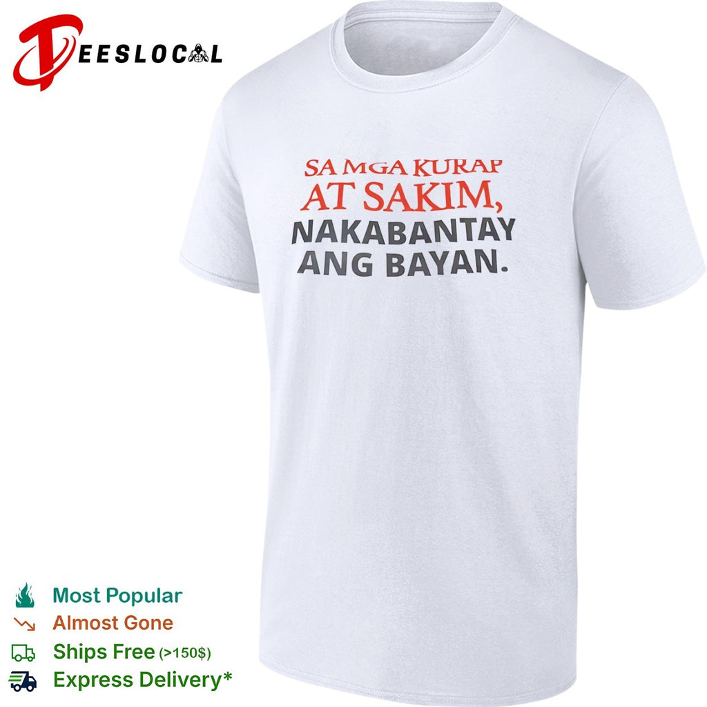 Sa mga kurap at sakim nakabantay ang bayan Filipino shirt