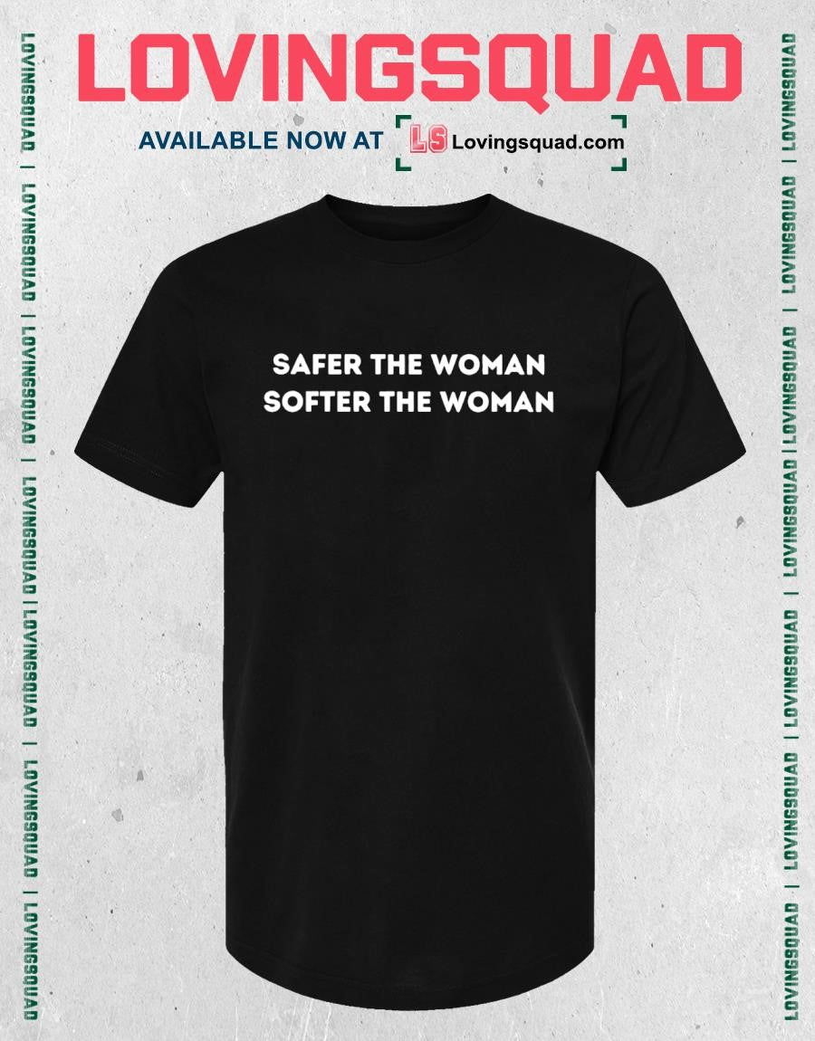 Safer The Woman Softer The Woman Text Shirt