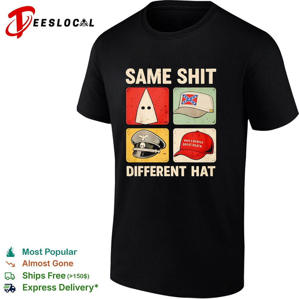 Same shit different hat KKK Confederate Nazi MAGA shirt
