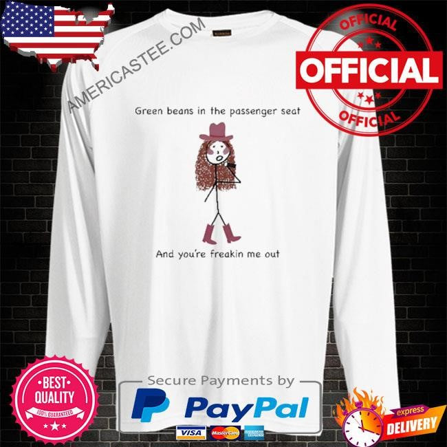 Sapphic chaos green beans in the passenger seat and you’re freakin me out shirt