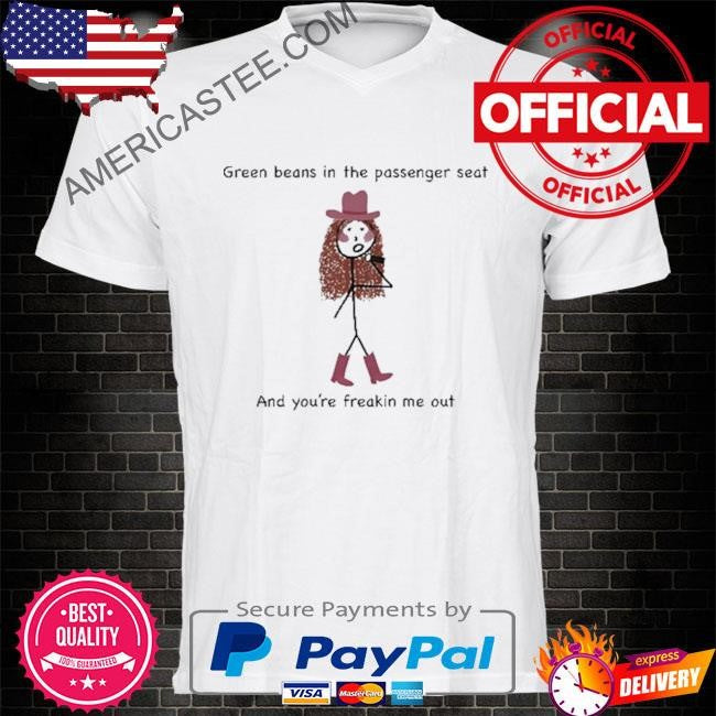 Sapphic chaos green beans in the passenger seat and you’re freakin me out shirt
