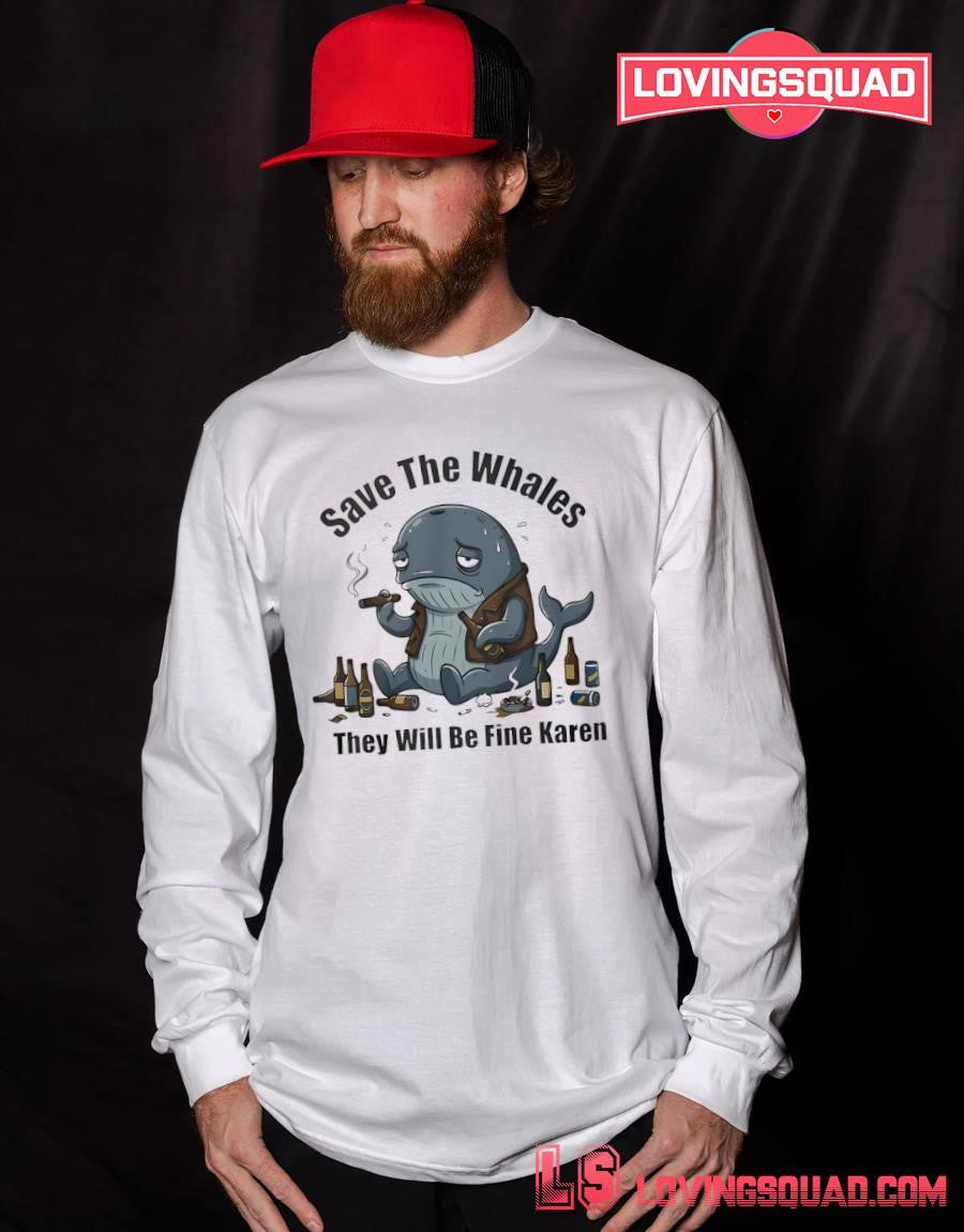 Save The Whales T Will Be Fine Karen Shirt