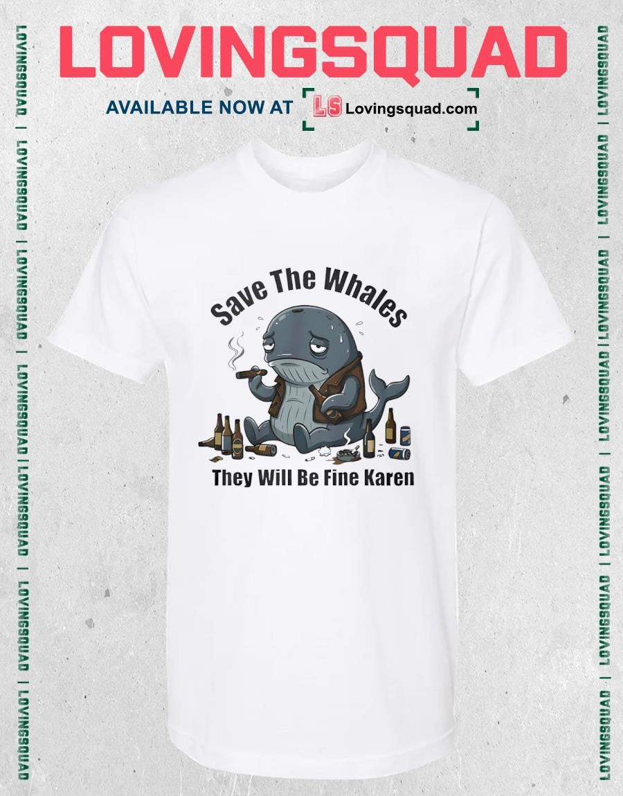 Save The Whales T Will Be Fine Karen Shirt