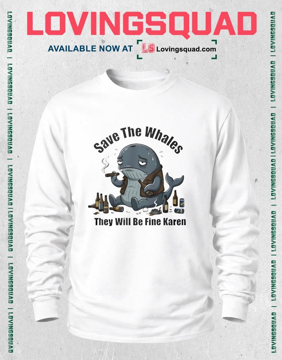 Save The Whales T Will Be Fine Karen Shirt