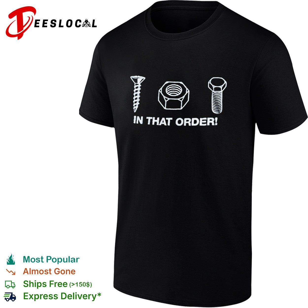Screw nut bolt in that order shirt