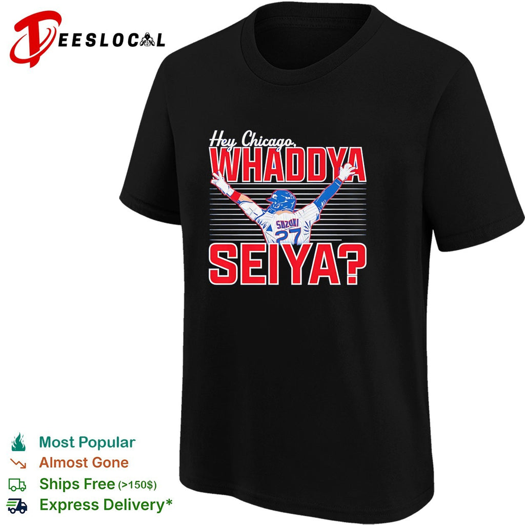 Seiya Suzuki Chicago Cubs Hey Chicago Whaddya Seiya shirt