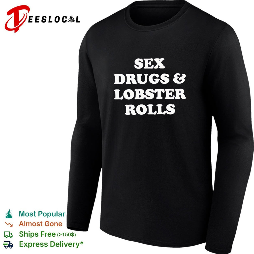 Sex drugs and lobsters rolls shirt