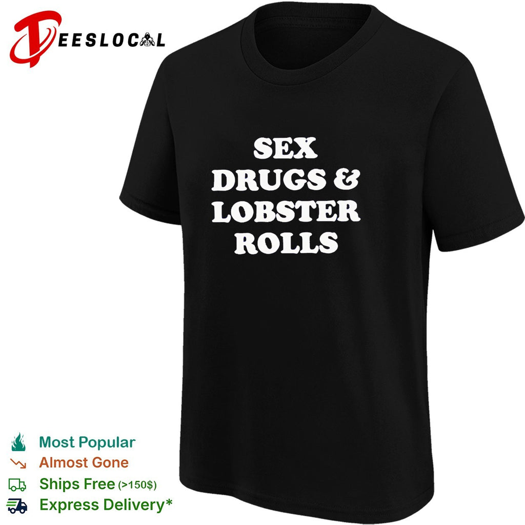 Sex drugs and lobsters rolls shirt