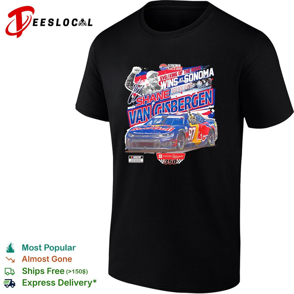 Shane Van Gisbergen Racing NASCAR Cup Series 06 28 2026 Wins at Sonoma shirt