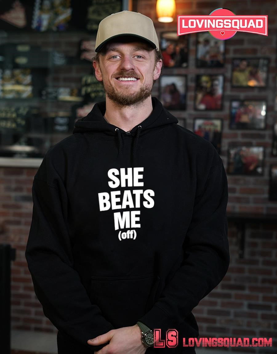 She Beats Me Off Shirt