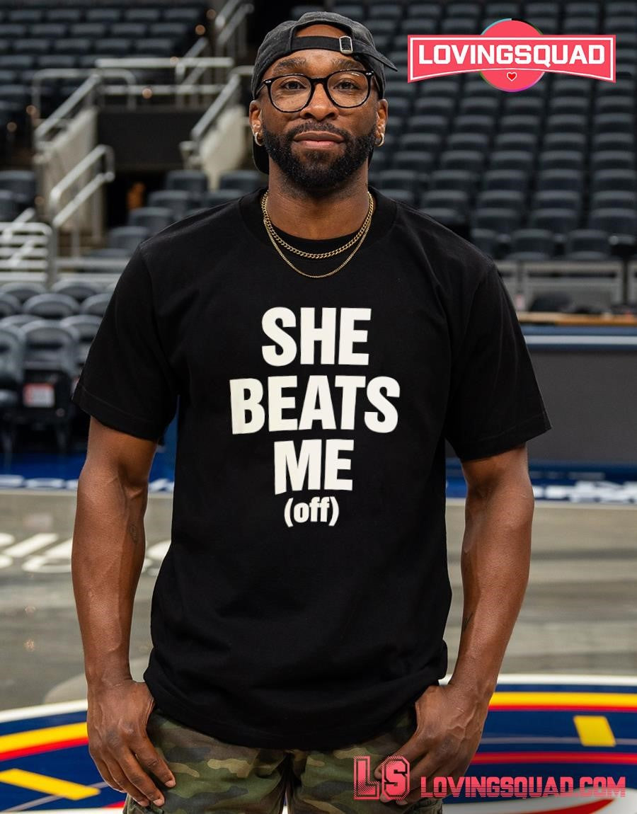 She beats me off shirtShe beats me off shirt