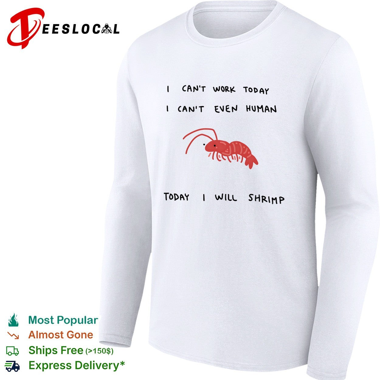 Shrimp I can’t work today I can’t even human today I will shrimp shirt